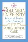 The Columbia University School of Dental and Oral Surgery's Guide to Family Dental Care By Rebecca W. Smith, Columbia University. School of Dental and Oral Surgery Cover Image