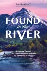 Found in the River: A Journey Through Loss, Transformation, & Healing by the Power of Jesus By Laura Gant Cover Image
