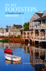 In My Footsteps: A Traveler's Guide to Nantucket By Christopher Setterlund Cover Image
