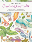 The Art of Creative Watercolor: Inspiration and Techniques for Imaginative Drawing and Painting By Danielle Donaldson Cover Image