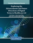 Exploring the Advancements and Future Directions of Digital Twins in Healthcare 6.0 By Archi Dubey (Editor), C. Kishor Kumar Reddy (Editor), Srinath Doss (Editor) Cover Image