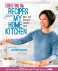 Recipes from My Home Kitchen: Asian and American Comfort Food from the Winner of MasterChef Season 3 on FOX: A Cookbook By Christine Ha, Gordon Ramsay (Foreword by) Cover Image