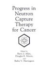 Progress in Neutron Capture Therapy for Cancer By B. J. Allen (Editor), B. V. Harrington (Editor), D. E. Moore (Editor) Cover Image