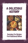 A Delicious History: Georgian Era Recipes Fortraditional Dishes: The Georgian Era Cover Image