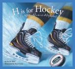 H Is for Hockey: An NHL Alumni Alphabet (Sleeping Bear Press Sports & Hobbies) By Kevin Shea, Ken Dewar (Illustrator) Cover Image