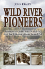 Wild River Pioneers (2nd Ed): Adventures in the Middle Fork of the Flathead, Great Bear Wilderness, and Glacier Np, New & Updated Cover Image