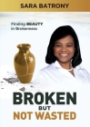 Broken But Not Wasted By Sara Batrony Cover Image
