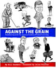 Against the Grain: Bombthrowing in the Fine American Tradition of Political Cartooning By Bill Sanders, Jules Feiffer (Foreword by) Cover Image