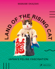 Land of the Rising Cat: Japan's Feline Fascination By Manami Okazaki Cover Image