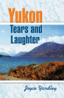 Yukon Tears and Laughter: Memories Are Forever By Joyce Yardley Cover Image