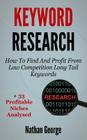 Keyword Research: How To Find And Profit From Low Competition Long Tail Keywords + 33 Profitable Niches Analysed Cover Image