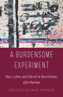 A Burdensome Experiment: Race, Labor, and Schools in New Orleans after Katrina (Atelier: Ethnographic Inquiry in the Twenty-First Century #18) Cover Image