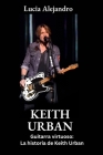 Keith Urban: Guitarra virtuoso: La historia de Keith Urban By Lucia Alejandro Cover Image