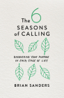 The 6 Seasons of Calling: Discovering Your Purpose in Each Stage of Life Cover Image