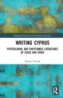Writing Cyprus: Postcolonial and Partitioned Literatures of Place and Space Cover Image