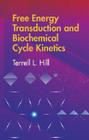 Free Energy Transduction and Biochemical Cycle Kinetics (Dover Books on Chemistry) By Terrell L. Hill Cover Image