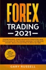 Forex Trading 2021: For Beginners. Learn Advanced Strategies And Psychology Of The Trader, Manage The Risk And Money. Build a Solid Struct Cover Image