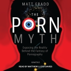 The Porn Myth Lib/E: Exposing the Reality Behind the Fantasy of Pornography Cover Image