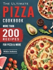 The Ultimate Pizza Cookbook: More Than 200 Recipes for Pizza & More Cover Image