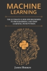 Machine Learning: The Ultimate Guide for Beginners to Programming and Deep Learning With Python. Cover Image