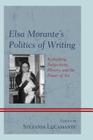 Elsa Morante's Politics of Writing: Rethinking Subjectivity, History, and the Power of Art By Stefania Lucamante (Editor), Claude Cazalé Bérard (Contribution by), Sarah Carey (Contribution by) Cover Image