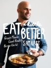 Eat a Little Better: Great Flavor, Good Health, Better World: A Cookbook By Sam Kass Cover Image