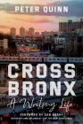 Cross Bronx: A Writing Life By Peter Quinn, Dan Barry (Foreword by) Cover Image
