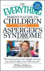 The Everything Parent's Guide to Children with Asperger's Syndrome: The sound advice and reliable answers you need to help your child succeed (Everything®) Cover Image