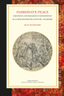 Passionate Peace: Emotions and Religious Coexistence in Later Sixteenth-Century Augsburg (Studies in Central European Histories) By Sean Dunwoody Cover Image