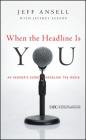 When the Headline Is You (J-B International Association of Business Communicators #10) By Jeff Ansell, Jeffrey Leeson (With) Cover Image