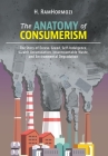 The Anatomy of Consumerism: The Story of Excess, Greed, Self-Indulgence, Wealth Accumulation, Insurmountable Waste, and Environmental Degradation By H. Ramhormozi Cover Image