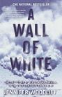 A Wall of White: The True Story of Heroism and Survival in the Face of a Deadly Avalanche By Jennifer Woodlief Cover Image