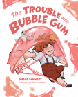The Trouble with Bubble Gum By Shari Schwert Cover Image