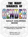 The Many Shades of Gender Adult Coloring Book: Inspiring Designs And Affirmations Connecting All Identities By William Huggett, Ronald Holt Cover Image