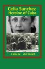 Celia Sanchez, Heroine of Cuba: A Play By Acie Cargill Cover Image