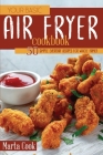 Your Basic Air Fryer Cookbook: 50 Simple Everyday Recipes For Whole Family Cover Image