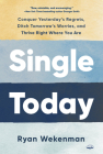 Single Today: Conquer Yesterday's Regrets, Ditch Tomorrow's Worries, and Thrive Right Where You Are Cover Image