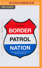 Border Patrol Nation: Dispatches from the Front Lines of Homeland Security By Todd Miller, Tim Pabon (Read by) Cover Image