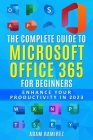 The Complete Guide to Microsoft Office 365 for Beginners: Enhance Your Productivity in 2023 Cover Image