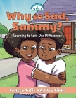Why so Sad, Sammy?: Learning to Love Our Differences Cover Image