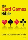 The Card Games Bible: Over 150 Games and Tricks Cover Image