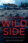 Walks on the Wild Side: Exploring an Unforgiving Land By John Pakenham Cover Image