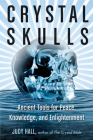 Crystal Skulls: Ancient Tools for Peace, Knowledge, and Enlightenment By Judy Hall Cover Image