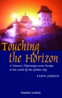 Touching the Horizon: A Woman's Pilgrimage Across Europe to the Castle by the Golden City Cover Image