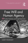 Free Will and Human Agency: 50 Puzzles, Paradoxes, and Thought Experiments Cover Image
