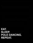 Eat Sleep Pole Dancing Repeat: Four Column Ledger Ledger Books, Accounting Ledger Sheets, Financial Ledger For Kids, 8.5 x 11, 100 pages By Mirako Press Cover Image