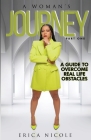 A Woman's Journey (Part One): A Guide to Overcome Real Life Obstacles: A Guide to Overcome Real Life Obstacles: A Guide to Overcome Real Life Obstac By Erica Nicole Cover Image