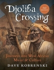 Djoliba Crossing: Journeys into West African Music and Culture By Dave Kobrenski Cover Image
