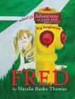 Fred: The Real Life Adventures of a Little Girl with a Big Imagination By Natalie Buske Thomas, Natalie Buske Thomas (Illustrator) Cover Image