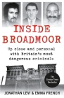 Inside Broadmoor: Up Close and Personal with Britain's Most Dangerous Criminals By Jonathan Levi, Emma French Cover Image